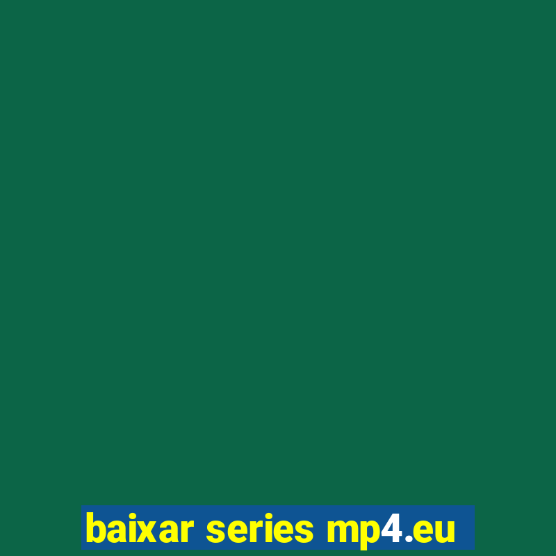 baixar series mp4.eu